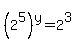 %282%5E5%29%5Ey=2%5E3
