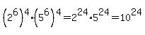 %282%5E6%29%5E4%2A%285%5E6%29%5E4+=+2%5E24%2A5%5E24+=+10%5E24