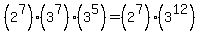 %282%5E7%29%283%5E7%29%283%5E5%29+=+%282%5E7%29%283%5E12%29