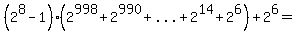 %282%5E8-1%29%282%5E998%2B2%5E990%2B%22...%22%2B2%5E14%2B2%5E6%29%2B2%5E6=%22%22