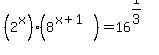 %282%5Ex%29%2A%288%5E%28x%2B1%29%29+=+16%5E%281%2F3%29