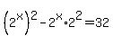 %282%5Ex%29%5E2+-+2%5Ex%2A2%5E2+=+32