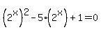 %282%5Ex%29%5E2+-+5%2A%282%5Ex%29+%2B+1+=+0