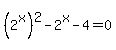 %282%5Ex%29%5E2-2%5Ex-4=0