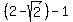 %282+-+sqrt%282%29%29-1