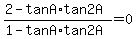 %282+-+tanA%2Atan2A%29%2F%281-tanA%2Atan2A%29+=+0