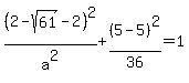 %282+-sqrt%2861%29-2%29%5E2%2Fa%5E2%2B%285-5%29%5E2%2F36=1
