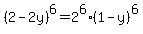 %282-2y%29%5E6+=+2%5E6%2A%281-y%29%5E6