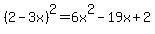 %282-3x%29%5E2+=+6x%5E2+-+19x+%2B+2