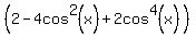 %282-4cos%5E2%28x%29%2B2cos%5E4%28x%29%29
