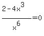 %282-4x%5E3%29%2Fx%5E6=0