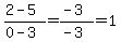 %282-5%29%2F%280-3%29=%28-3%29%2F%28-3%29=1