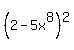 %282-5x%5E8%29%5E2
