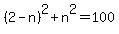 %282-n%29%5E2%2Bn%5E2+=+100