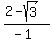%282-sqrt%283%29%29%2F%28-1%29