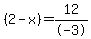 %282-x%29=12%2F-3