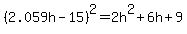 %282.059h-15%29%5E2=2h%5E2%2B6h%2B9