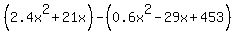 %282.4x%5E2%2B21x%29-%280.6x%5E2-29x%2B453%29