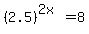 %282.5%29%5E%282x%29=8