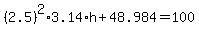 %282.5%29%5E2%2A3.14%2Ah%2B48.984=100