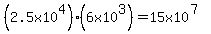 %282.5x10%5E4%29%2A%286x10%5E3%29=15x10%5E%287%29
