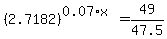 %282.7182%29%5E%280.07%2Ax%29=49%2F47.5