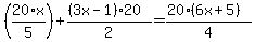 %2820%2Ax%2F5%29%2B%28%283x-1%29%2A20%29%2F2+=%2820%2A%286x%2B5%29%29%2F4