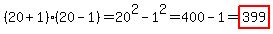 %2820%2B1%29%2820-1%29+=+20%5E2+-+1%5E2+=+400+-+1+=+highlight%28399%29+