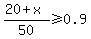 %2820%2Bx%29%2F50%3E=0.9