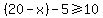 %2820-x%29-5%3E=10