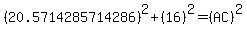 %2820.5714285714286%29%5E2+%2B+%2816%29%5E2+=+%28AC%29%5E2