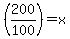 %28200%2F100%29+=+x