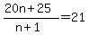%2820n+%2B+25%29%2F%28n+%2B+1%29+=+21
