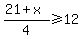 %2821%2Bx%29%2F4+%3E=+12