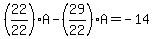 %2822%2F22%29A-%2829%2F22%29A=-14