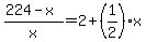 %28224-x%29%2Fx+=+2+%2B+%281%2F2%29x