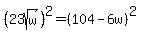%2823sqrt%28w%29%29%5E2=%28104-6w%29%5E2