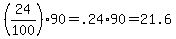 %2824%2F100%2990+=+.24%2A90+=+21.6