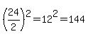 %2824%2F2%29%5E2=12%5E2=144