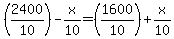 %282400%2F10%29-x%2F10+=+%281600%2F10%29%2Bx%2F10