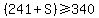 %28241%2BS%29%3E=340