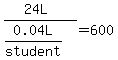 %2824L%29%2F%280.04L%2Fstudent%29+=+600