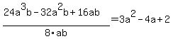 %2824a%5E3b-32a%5E2b%2B16ab%29%2F8ab=3a%5E2-4a%2B2