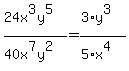 %2824x%5E3y%5E5%29%2F%2840x%5E7y%5E2%29=%283%2Ay%5E3%29%2F%285%2Ax%5E4%29