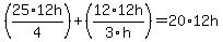 %2825%2A12h%2F4%29%2B%2812%2A12h%2F3h%29=20%2A12h