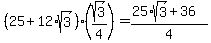 %2825%2B12%2Asqrt%283%29%29%2A%28sqrt%283%29%2F4%29+=+%2825%2Asqrt%283%29%2B36%29%2F4