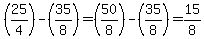 %2825%2F4%29+-+%2835%2F8%29+=+%2850%2F8%29-%2835%2F8%29+=+15%2F8