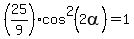 %2825%2F9%29cos%5E2%282alpha%29=1