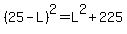 %2825+-+L%29%5E2+=+L%5E2+%2B+225