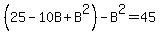 %2825-10B%2BB%5E2%29-B%5E2=45